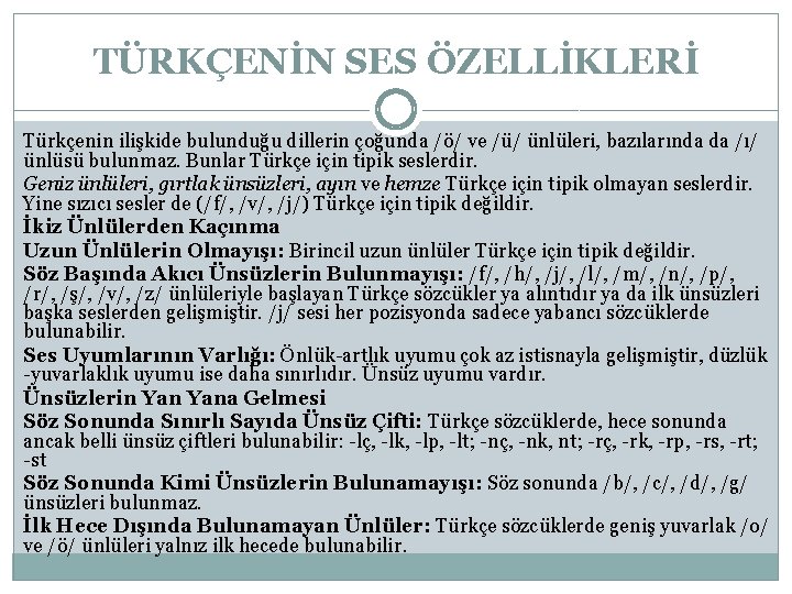 TÜRKÇENİN SES ÖZELLİKLERİ Türkçenin ilişkide bulunduğu dillerin çoğunda /ö/ ve /ü/ ünlüleri, bazılarında da