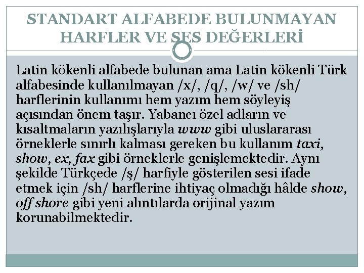 STANDART ALFABEDE BULUNMAYAN HARFLER VE SES DEĞERLERİ Latin kökenli alfabede bulunan ama Latin kökenli