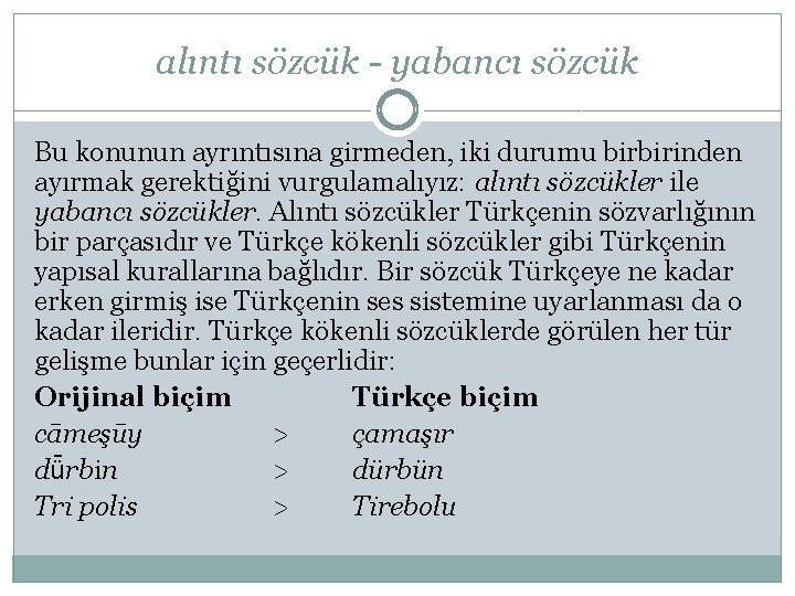 alıntı sözcük - yabancı sözcük Bu konunun ayrıntısına girmeden, iki durumu birbirinden ayırmak gerektiğini