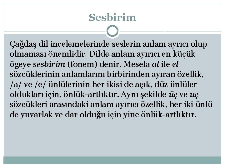 Sesbirim Çağdaş dil incelemelerinde seslerin anlam ayrıcı olup olmaması önemlidir. Dilde anlam ayırıcı en