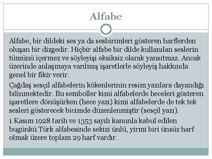 Alfabe, bir dildeki ses ya da sesbirimleri gösteren harflerden oluşan bir dizgedir. Hiçbir alfabe