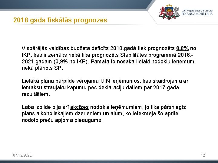 2018 gada fiskālās prognozes Vispārējās valdības budžeta deficīts 2018. gadā tiek prognozēts 0, 8%