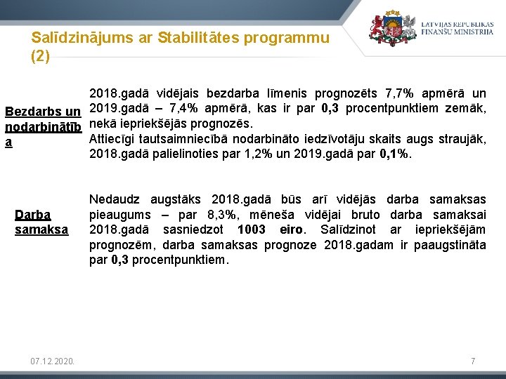 Salīdzinājums ar Stabilitātes programmu (2) 2018. gadā vidējais bezdarba līmenis prognozēts 7, 7% apmērā