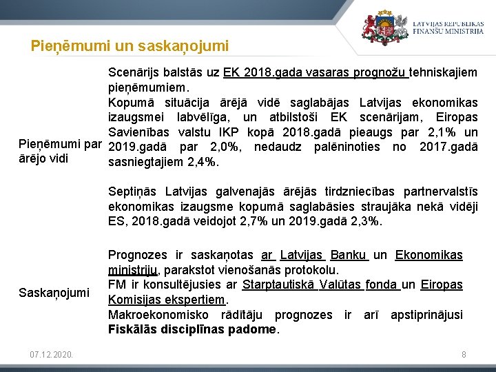 Pieņēmumi un saskaņojumi Scenārijs balstās uz EK 2018. gada vasaras prognožu tehniskajiem pieņēmumiem. Kopumā