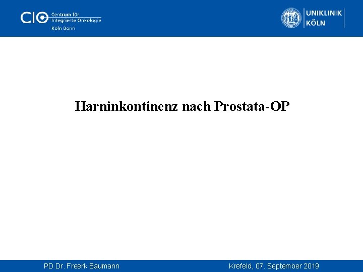  Harninkontinenz nach Prostata-OP PD Dr. Freerk Baumann Krefeld, 07. September 2019 