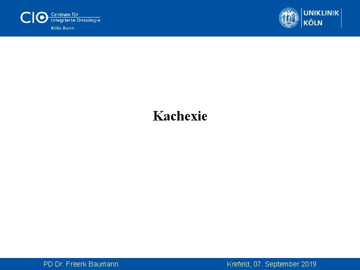  Kachexie PD Dr. Freerk Baumann Krefeld, 07. September 2019 