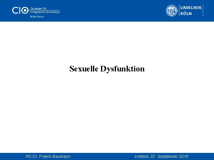  Sexuelle Dysfunktion PD Dr. Freerk Baumann Krefeld, 07. September 2019 