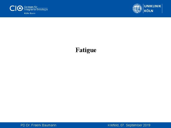  Fatigue PD Dr. Freerk Baumann Krefeld, 07. September 2019 