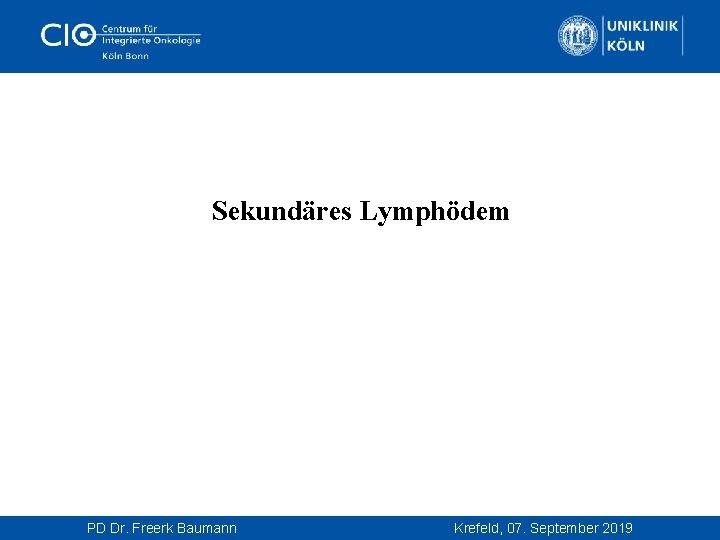  Sekundäres Lymphödem PD Dr. Freerk Baumann Krefeld, 07. September 2019 
