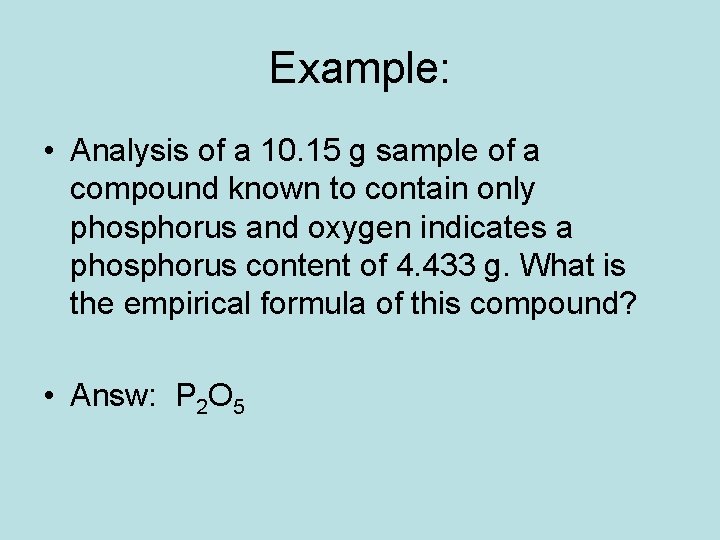 Example: • Analysis of a 10. 15 g sample of a compound known to