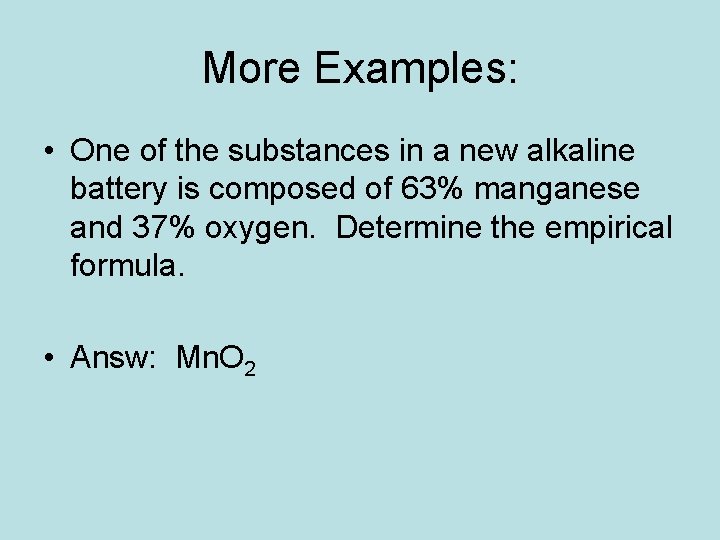 More Examples: • One of the substances in a new alkaline battery is composed