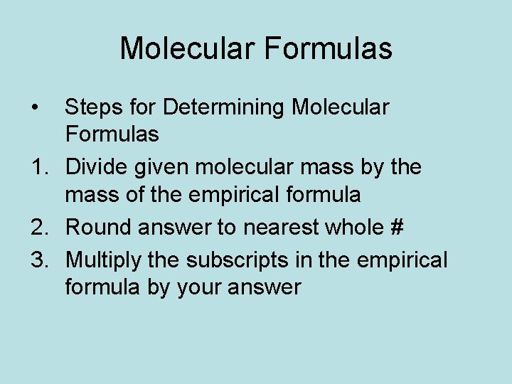 Molecular Formulas • Steps for Determining Molecular Formulas 1. Divide given molecular mass by