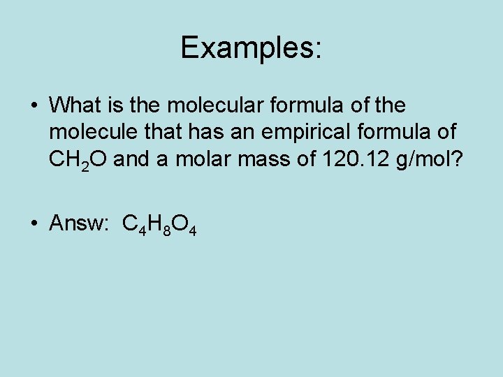 Examples: • What is the molecular formula of the molecule that has an empirical