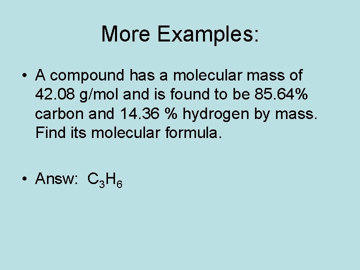 More Examples: • A compound has a molecular mass of 42. 08 g/mol and