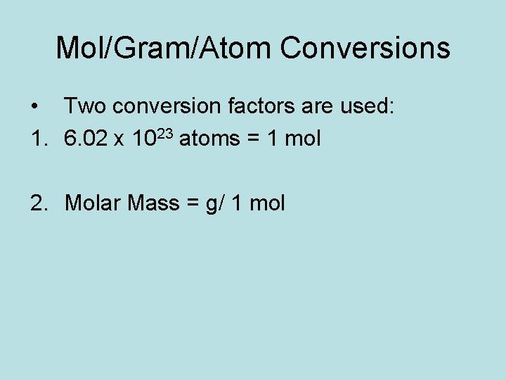 Mol/Gram/Atom Conversions • Two conversion factors are used: 1. 6. 02 x 1023 atoms