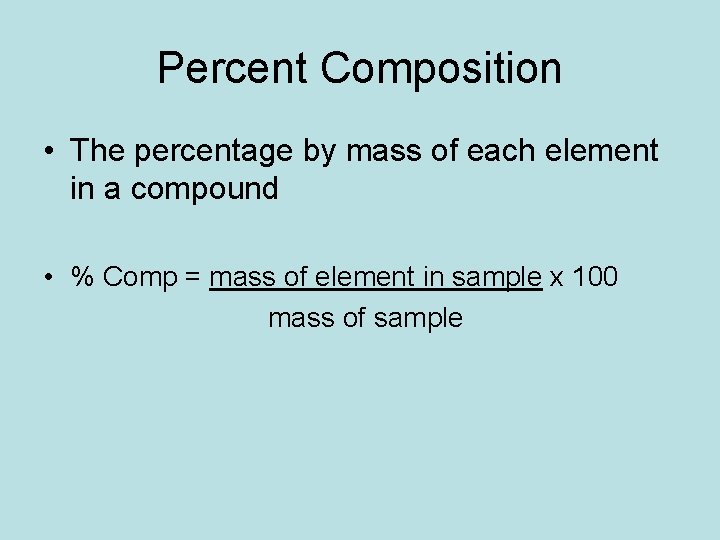 Percent Composition • The percentage by mass of each element in a compound •