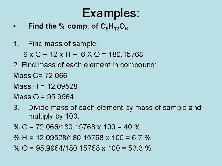 Examples: • 1. Find the % comp. of C 6 H 12 O 6