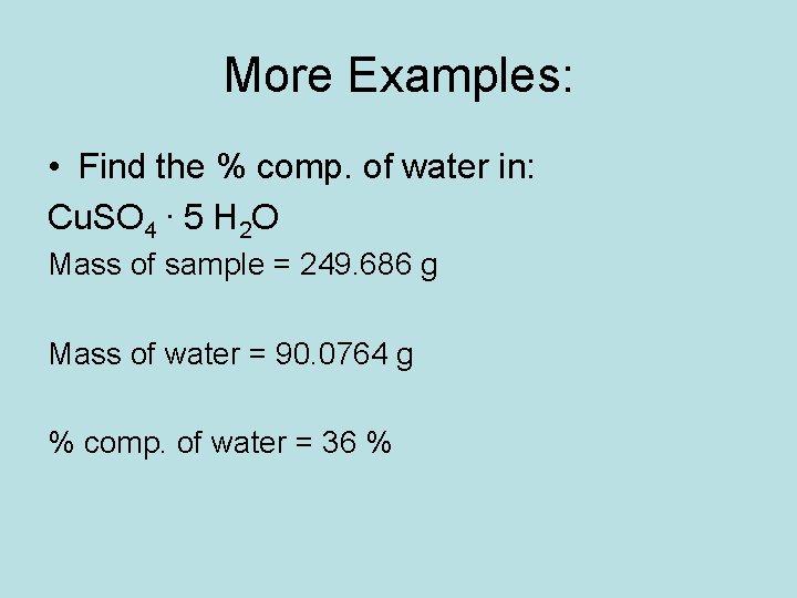 More Examples: • Find the % comp. of water in: Cu. SO 4. 5