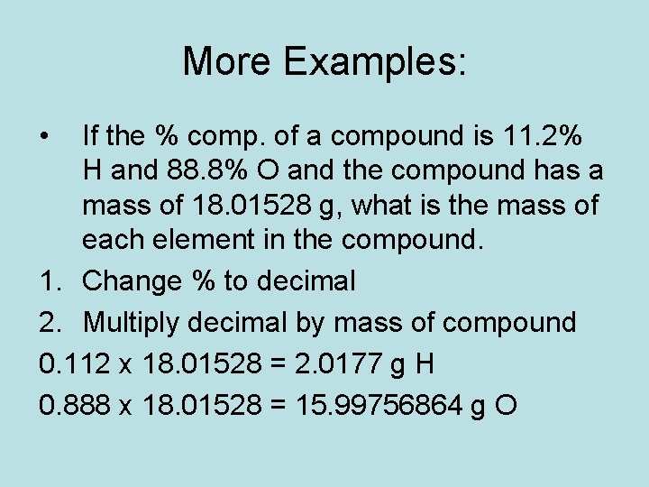 More Examples: • If the % comp. of a compound is 11. 2% H