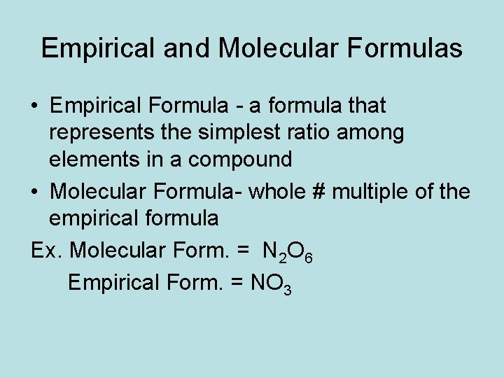 Empirical and Molecular Formulas • Empirical Formula - a formula that represents the simplest