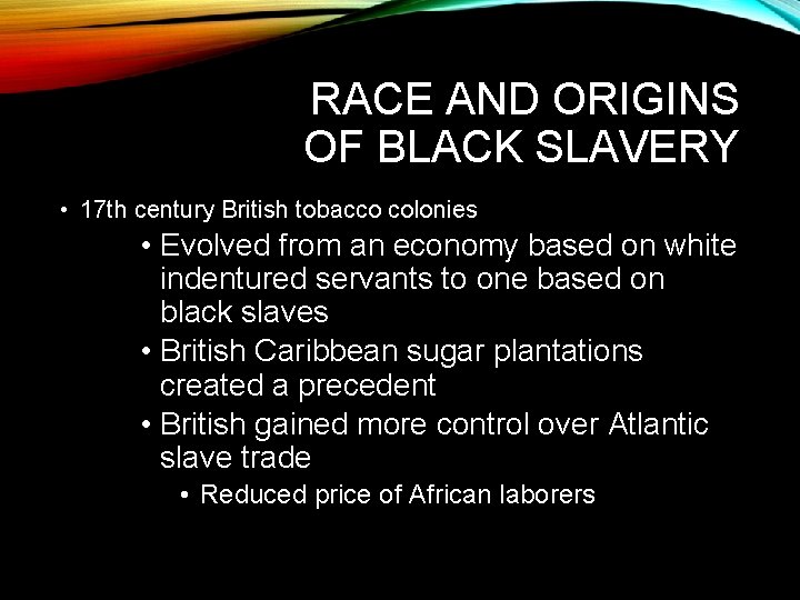 RACE AND ORIGINS OF BLACK SLAVERY • 17 th century British tobacco colonies •