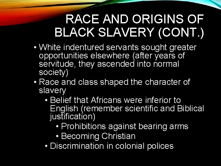 RACE AND ORIGINS OF BLACK SLAVERY (CONT. ) • White indentured servants sought greater