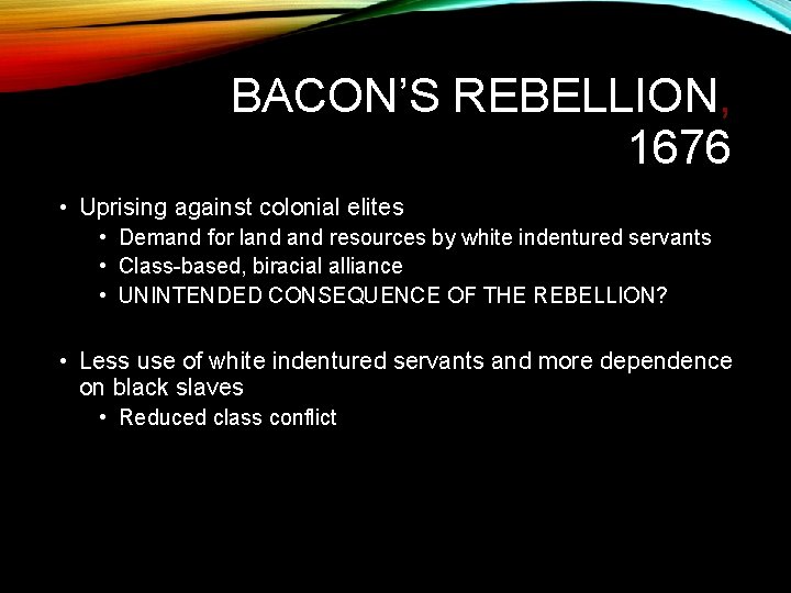 BACON’S REBELLION, 1676 • Uprising against colonial elites • Demand for land resources by