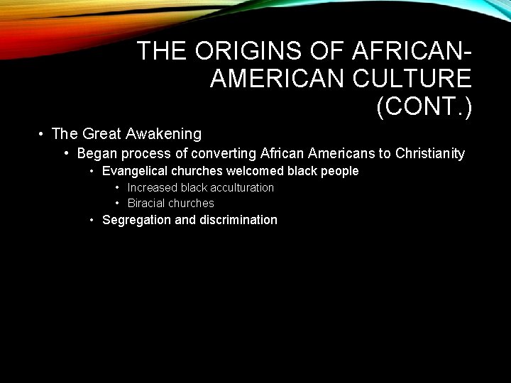 THE ORIGINS OF AFRICANAMERICAN CULTURE (CONT. ) • The Great Awakening • Began process