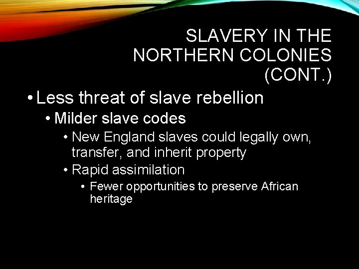 SLAVERY IN THE NORTHERN COLONIES (CONT. ) • Less threat of slave rebellion •