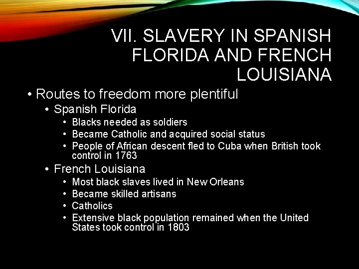 VII. SLAVERY IN SPANISH FLORIDA AND FRENCH LOUISIANA • Routes to freedom more plentiful