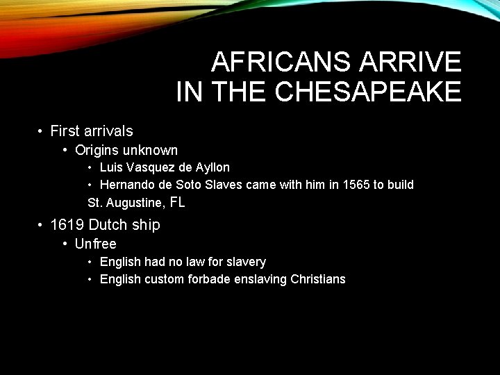 AFRICANS ARRIVE IN THE CHESAPEAKE • First arrivals • Origins unknown • Luis Vasquez