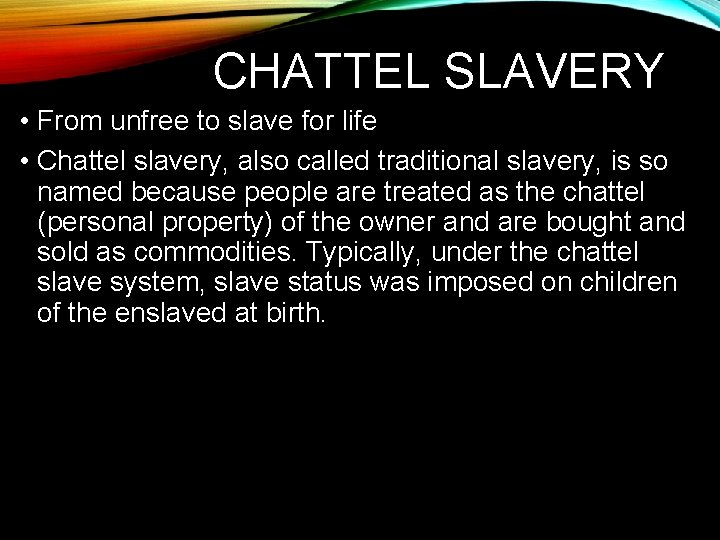 CHATTEL SLAVERY • From unfree to slave for life • Chattel slavery, also called