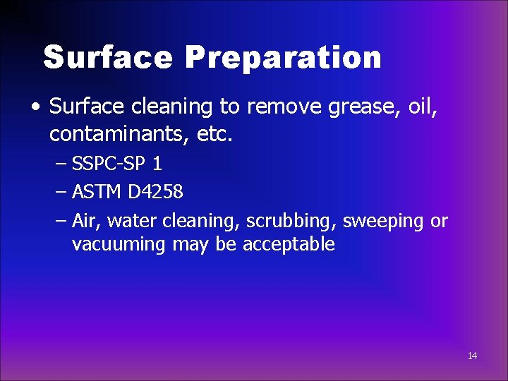 Surface Preparation • Surface cleaning to remove grease, oil, contaminants, etc. – SSPC-SP 1