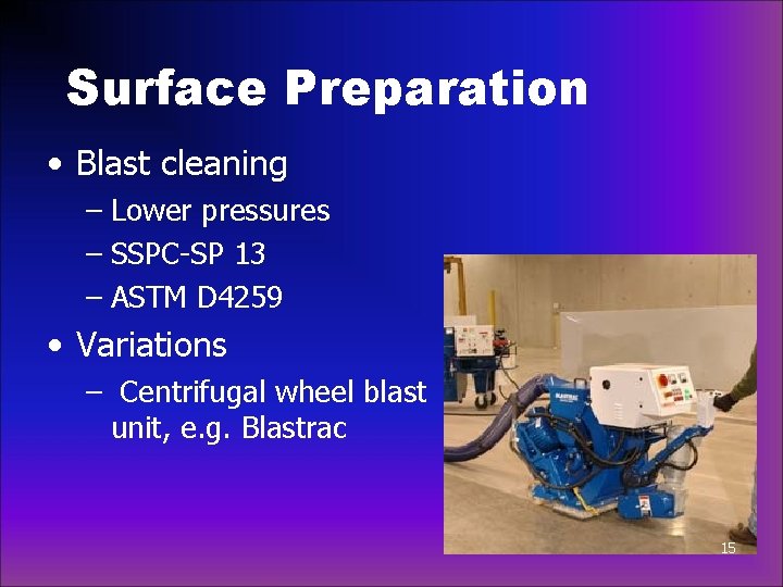 Surface Preparation • Blast cleaning – Lower pressures – SSPC-SP 13 – ASTM D