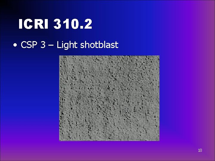 ICRI 310. 2 • CSP 3 – Light shotblast 18 