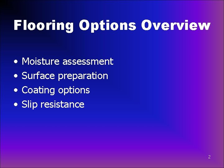 Flooring Options Overview • • Moisture assessment Surface preparation Coating options Slip resistance 2