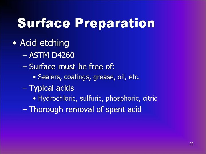 Surface Preparation • Acid etching – ASTM D 4260 – Surface must be free