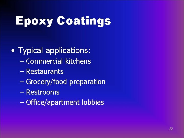 Epoxy Coatings • Typical applications: – Commercial kitchens – Restaurants – Grocery/food preparation –