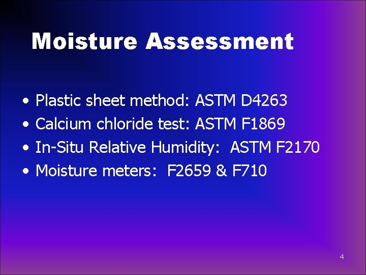 Moisture Assessment • • Plastic sheet method: ASTM D 4263 Calcium chloride test: ASTM