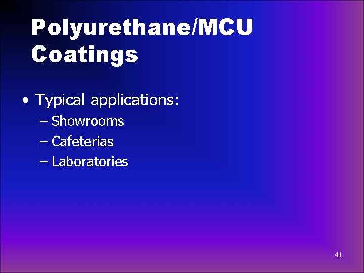 Polyurethane/MCU Coatings • Typical applications: – Showrooms – Cafeterias – Laboratories 41 