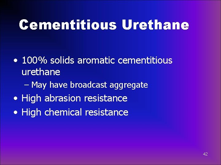 Cementitious Urethane • 100% solids aromatic cementitious urethane – May have broadcast aggregate •