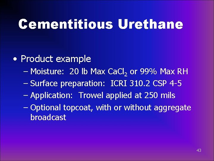 Cementitious Urethane • Product example – Moisture: 20 lb Max Ca. Cl 2 or