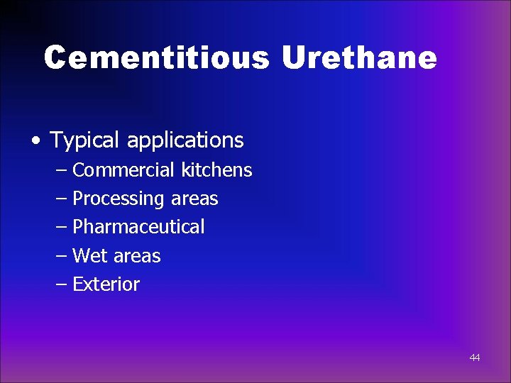 Cementitious Urethane • Typical applications – Commercial kitchens – Processing areas – Pharmaceutical –