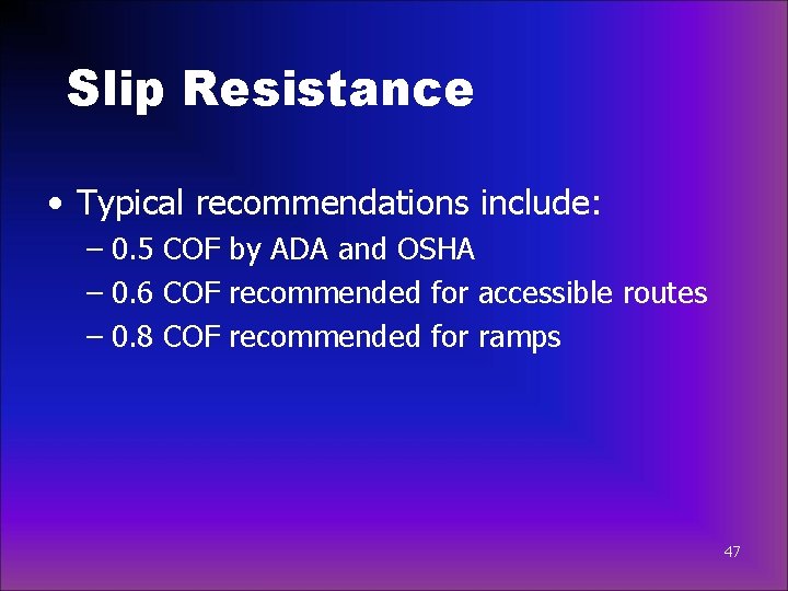 Slip Resistance • Typical recommendations include: – 0. 5 COF by ADA and OSHA