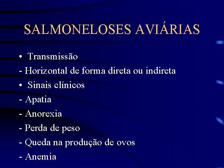 SALMONELOSES AVIÁRIAS • Transmissão - Horizontal de forma direta ou indireta • Sinais clínicos