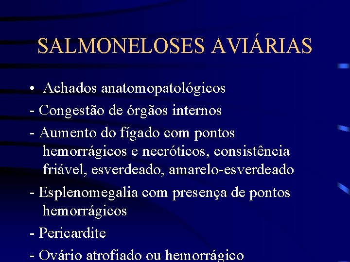 SALMONELOSES AVIÁRIAS • Achados anatomopatológicos - Congestão de órgãos internos - Aumento do fígado