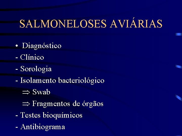 SALMONELOSES AVIÁRIAS • Diagnóstico - Clínico - Sorologia - Isolamento bacteriológico Swab Fragmentos de