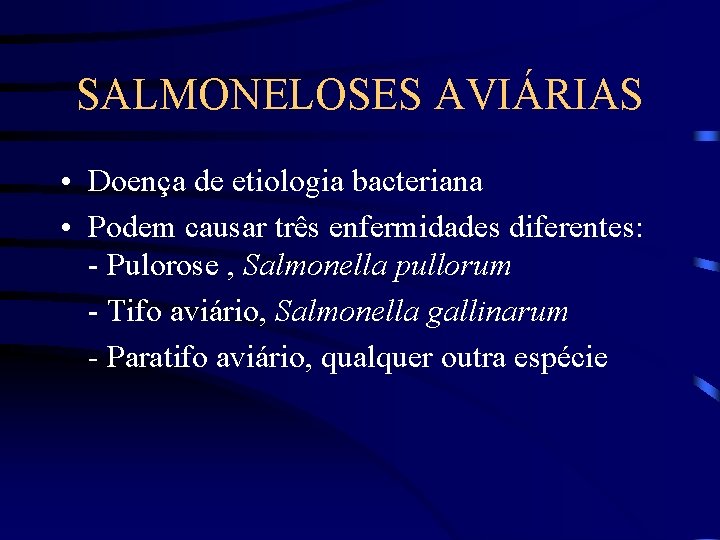 SALMONELOSES AVIÁRIAS • Doença de etiologia bacteriana • Podem causar três enfermidades diferentes: -