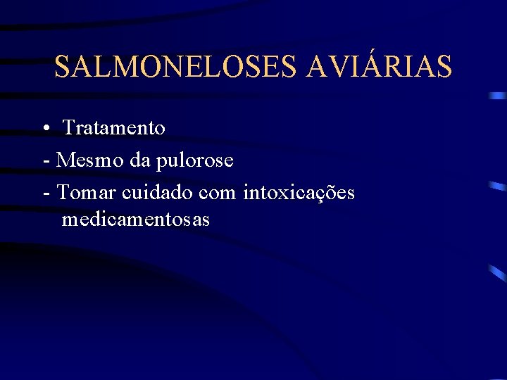 SALMONELOSES AVIÁRIAS • Tratamento - Mesmo da pulorose - Tomar cuidado com intoxicações medicamentosas