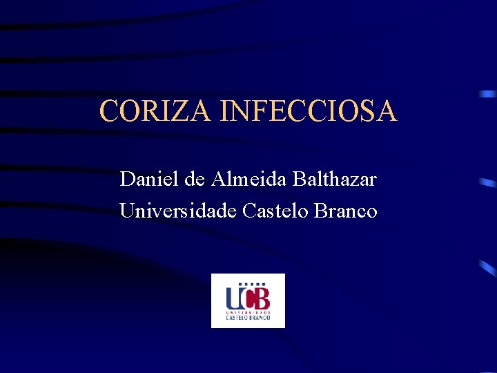 CORIZA INFECCIOSA Daniel de Almeida Balthazar Universidade Castelo Branco 